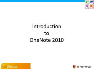 Introduction
      to
OneNote 2010
 