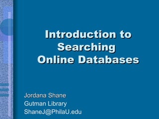 Introduction to Searching  Online Databases ,[object Object],[object Object],[object Object]