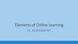 Elements of Online Learning
IV. ASSESSMENT
 