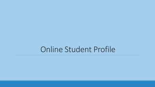 Online Student Profile
 