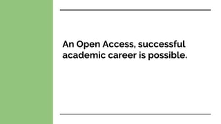 An Open Access, successful
academic career is possible.
 