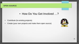 OPEN SOURCE



                     ●   How Do You Get Involved …?

 ●   Contribute (to existing projects)
 ●   Create (your own projects and make them open source)




                                                            18
 