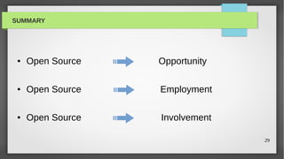 SUMMARY




 ●   Open Source   Opportunity

 ●   Open Source   Employment

 ●   Open Source   Involvement

                                 29
 