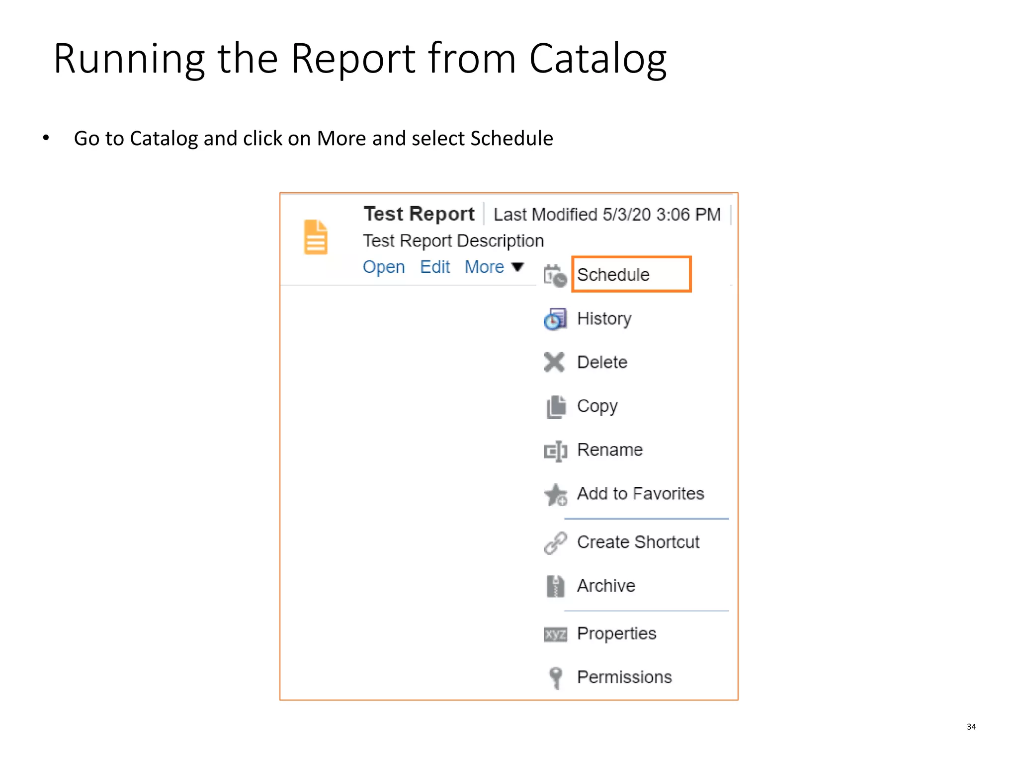 34 Running the Report from Catalog • Go to Catalog and click on More and select Schedule 
