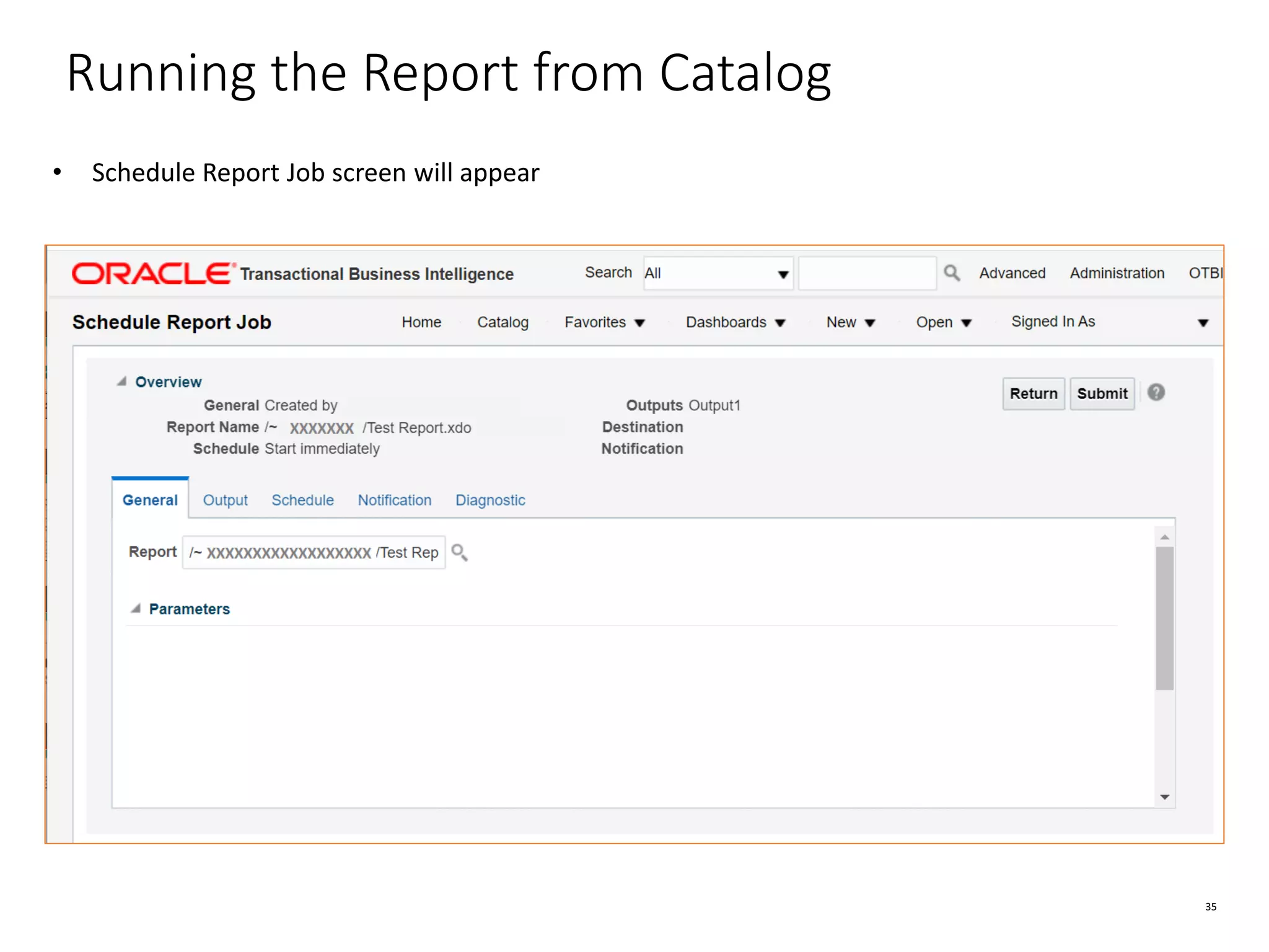 35 Running the Report from Catalog • Schedule Report Job screen will appear 