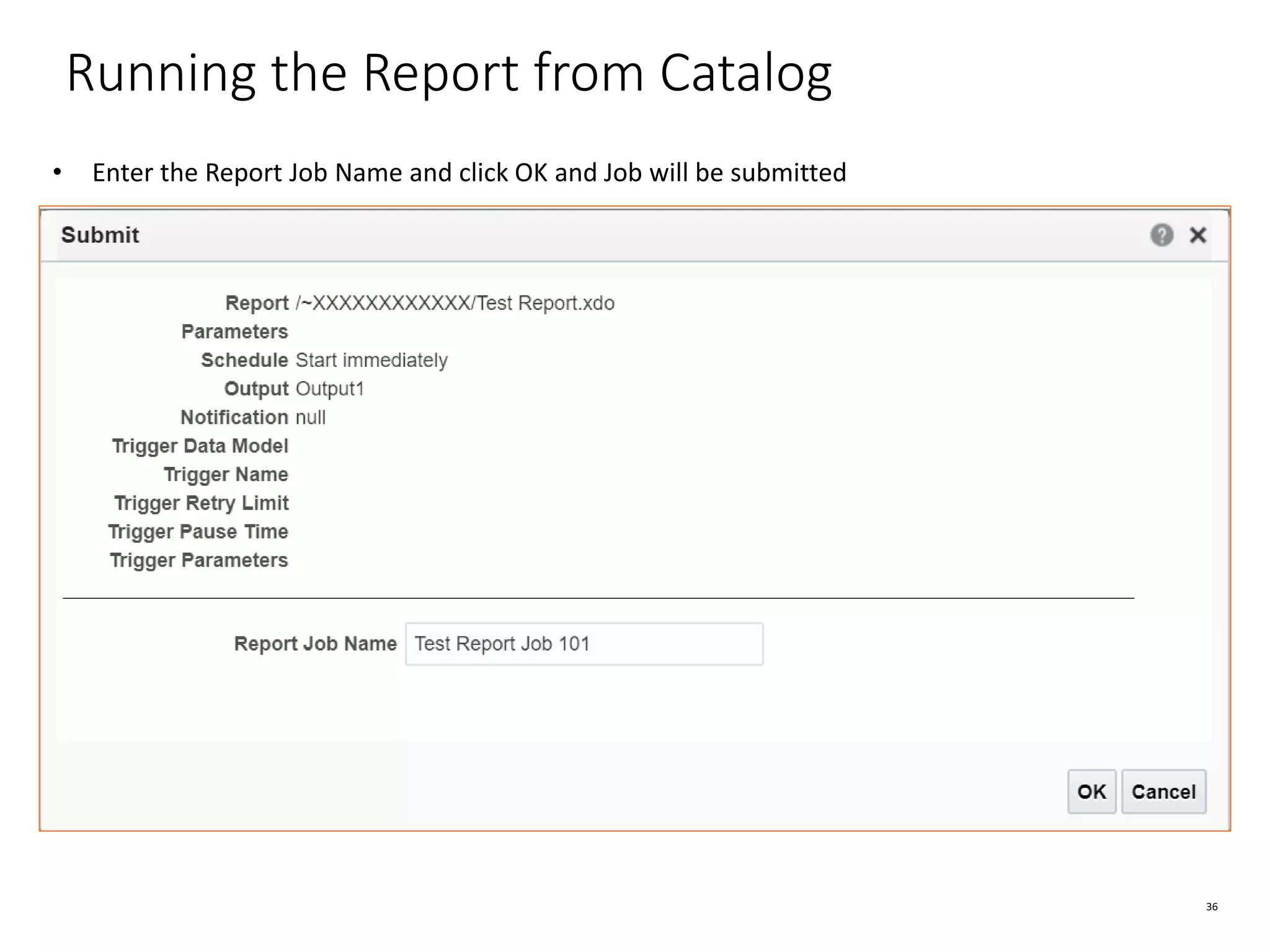 36 Running the Report from Catalog • Enter the Report Job Name and click OK and Job will be submitted 