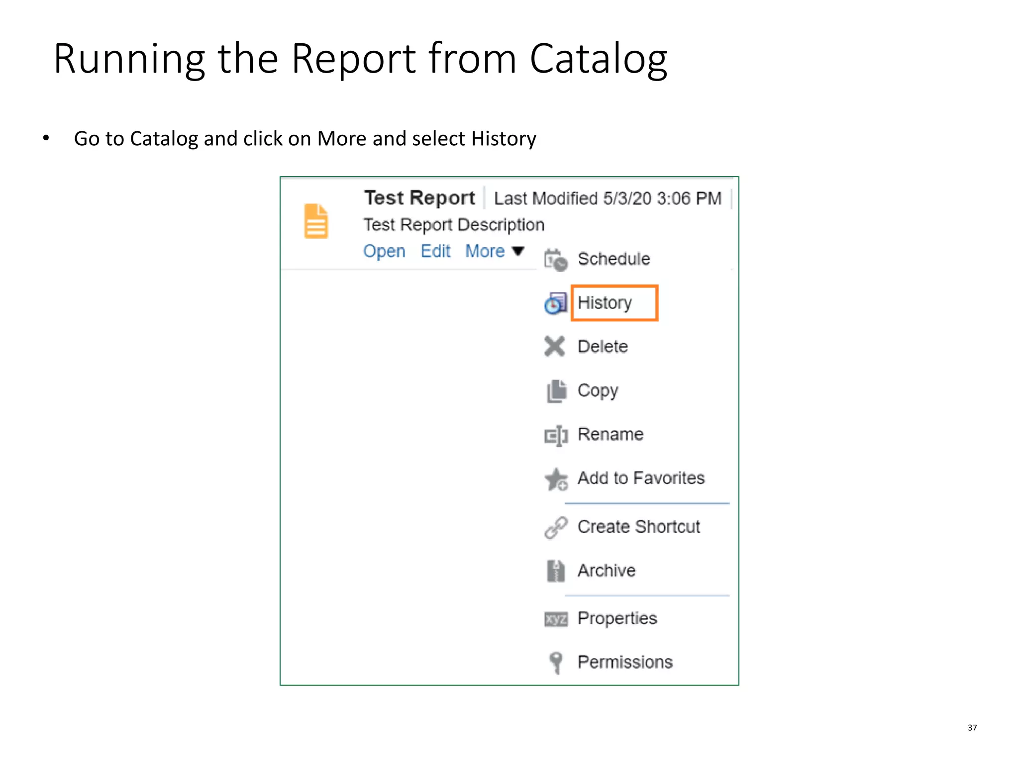 37 Running the Report from Catalog • Go to Catalog and click on More and select History 
