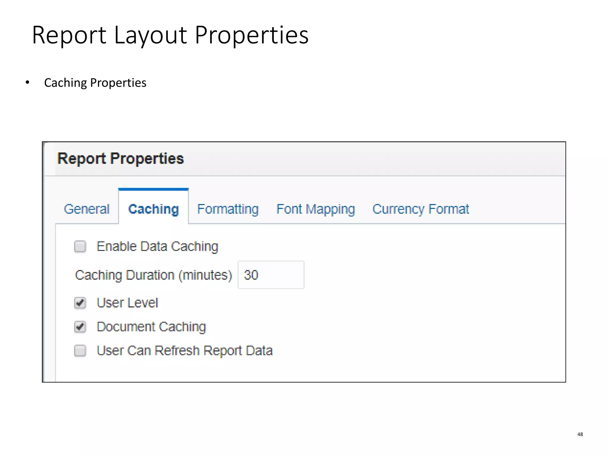 48 Report Layout Properties • Caching Properties 