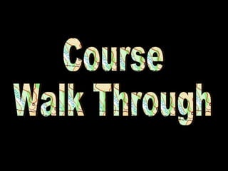 Course Walk Through 