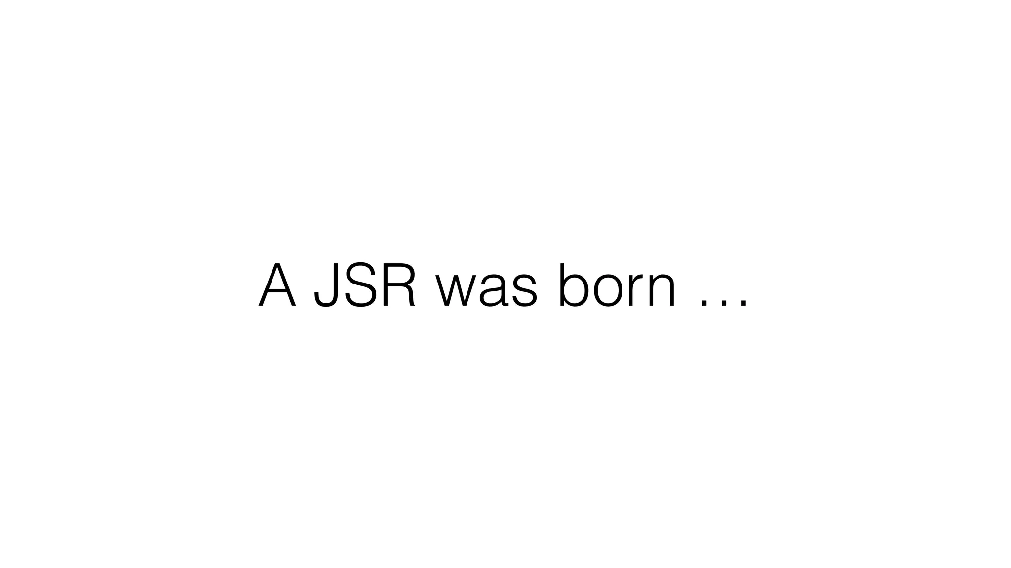 A JSR was born …
 