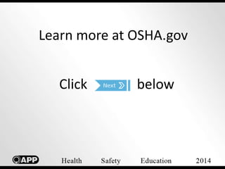 Learn more at OSHA.gov 
Click below 
 
