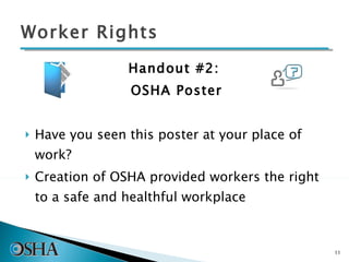 Worker Rights Handout #2:  OSHA Poster Have you seen this poster at your place of work? Creation of OSHA provided workers the right to a safe and healthful workplace 