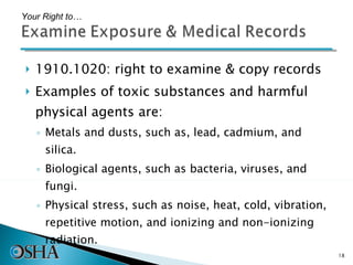 1910.1020: right to examine & copy records Examples of toxic substances and harmful physical agents are: Metals and dusts, such as, lead, cadmium, and silica. Biological agents, such as bacteria, viruses, and fungi. Physical stress, such as noise, heat, cold, vibration, repetitive motion, and ionizing and non-ionizing radiation. Your Right to… 