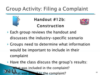 Handout #12b:  Construction Each group reviews the handout and discusses the industry-specific scenario Groups need to determine what information would be important to include in their complaint Have the class discuss the group’s results: What was included in the complaint? What was added to the complaint? 