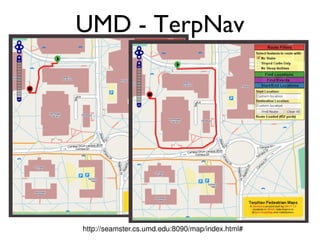UMD - TerpNav http://seamster.cs.umd.edu:8090/map/index.html# 