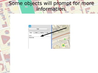 Some objects will prompt for more information. 