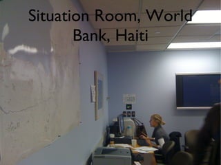 Situation Room, World Bank, Haiti 