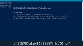 22
Set-AIMConfiguration –ClientPath “C:Program Files
(x86)CyberArkApplicationPasswordSdkCLIPasswordSDK.exe”
•
•
•
 