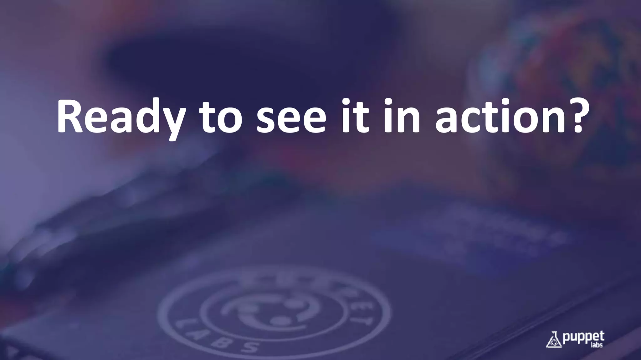 Ready to see it in action?
 