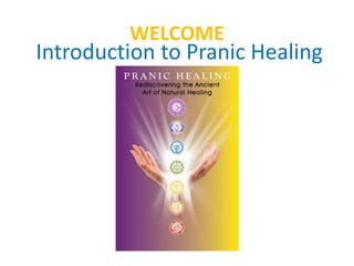 WELCOME
Introduction to Pranic Healing
 