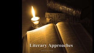 Literary Approaches
ignatius joseph n estroga

 
