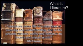What is
Literature?

ignatius joseph n estroga

 