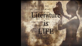 Literature
is
LIFE
ignatius joseph n estroga

 