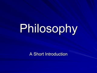 Philosophy
A Short Introduction
 