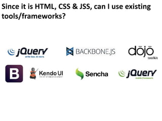 Since it is HTML, CSS & JSS, can I use existing
tools/frameworks?
 