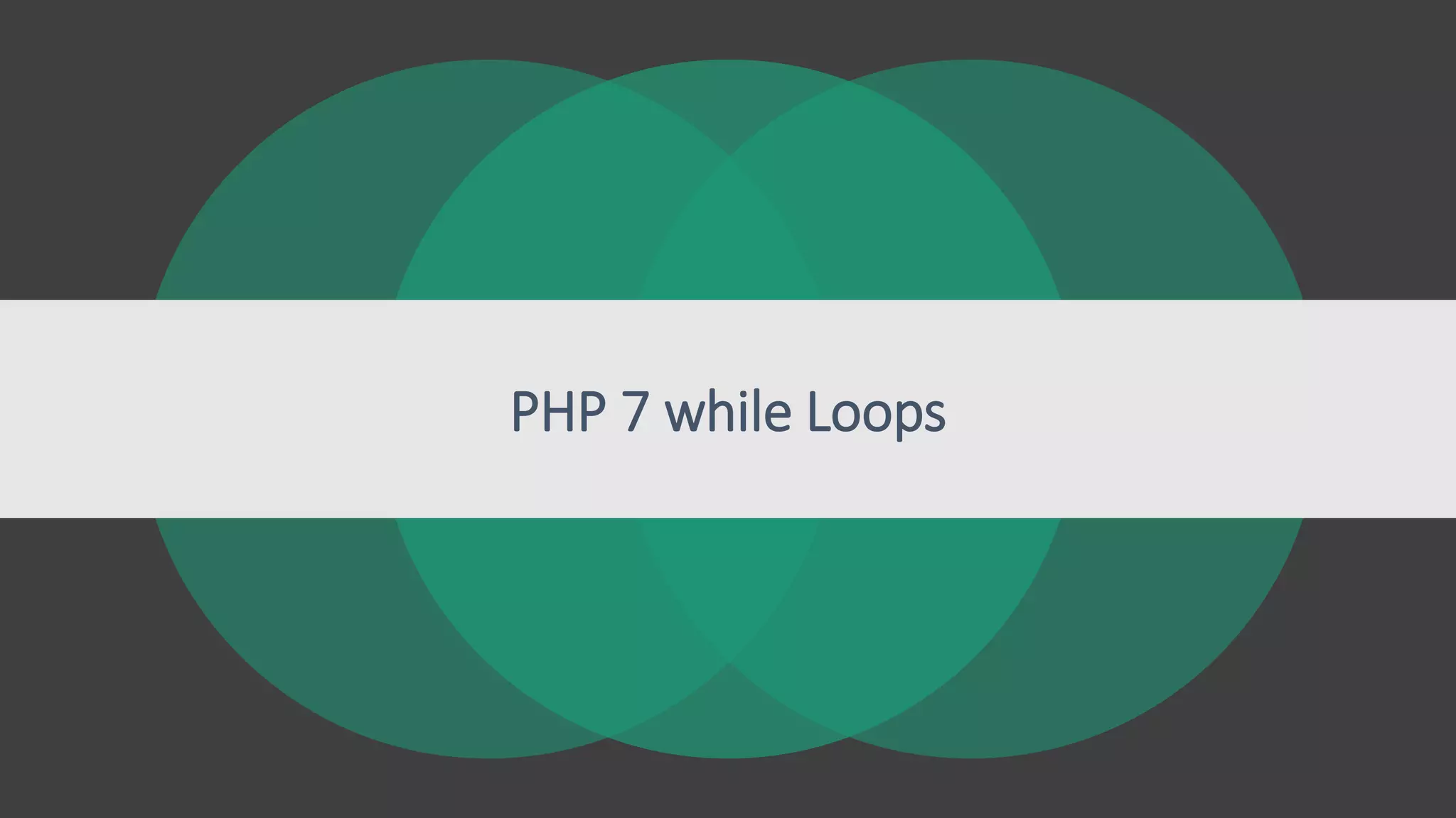 PHP 7 while Loops
 