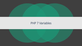 PHP 7 Variables
 