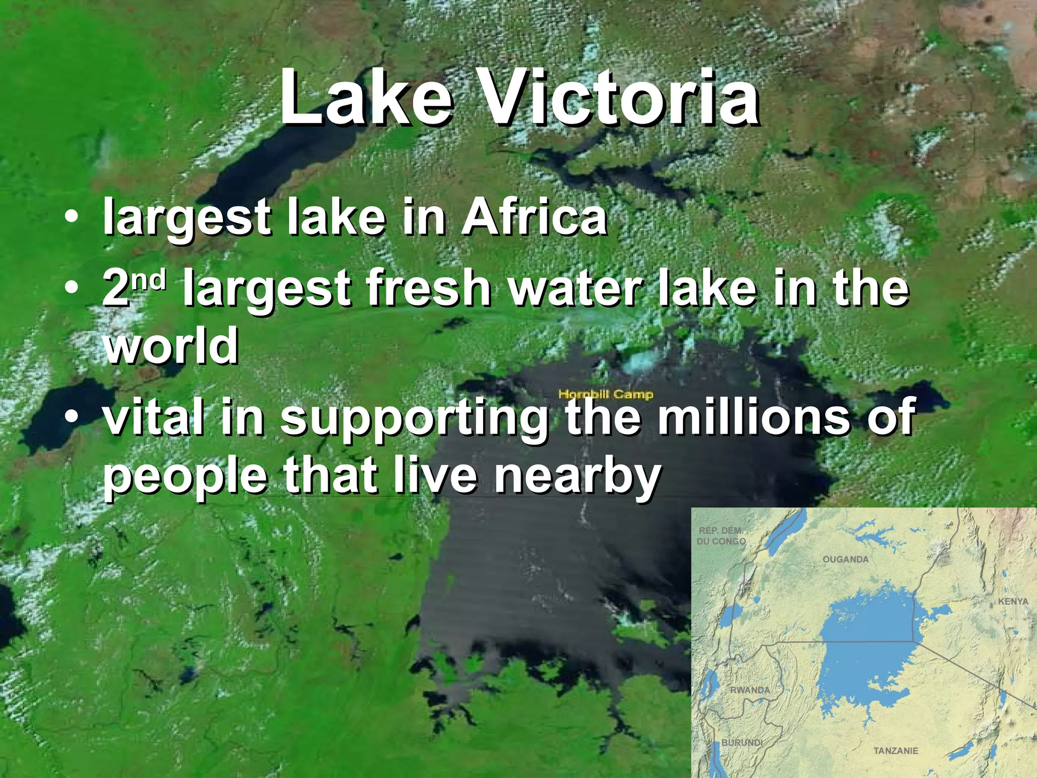 Lake Victoria largest lake in Africa  2 nd  largest fresh water lake in the world vital in supporting the millions of people that live nearby   