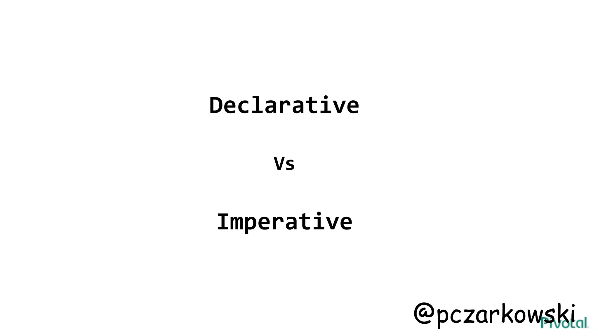 Declarative
Vs
Imperative
@pczarkowski
 