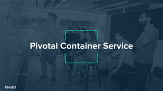 Pivotal Container Service
 
