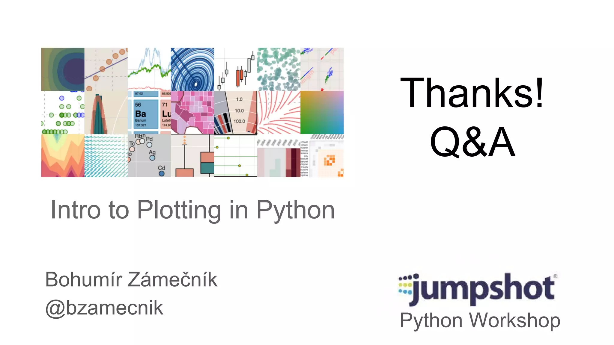Thanks!
Q&A
Bohumír Zámečník
@bzamecnik
Python Workshop
Intro to Plotting in Python
 