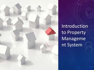 Introduction
to Property
Manageme
nt System
 