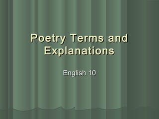 Poetry Terms andPoetry Terms and
ExplanationsExplanations
English 10English 10
 