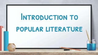 Introduction to
popular literature
 