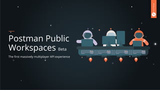 Postman Public Workspaces: The First Massively Multiplayer API Experience | Webinar