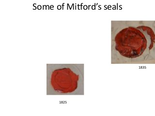 Mitford’s “Mary” seal 
1819 
1824 
Jan 1812 
Dec 1811 
Dec 1812 
July 1813 
Oct 1813 
Mar 1814 
 