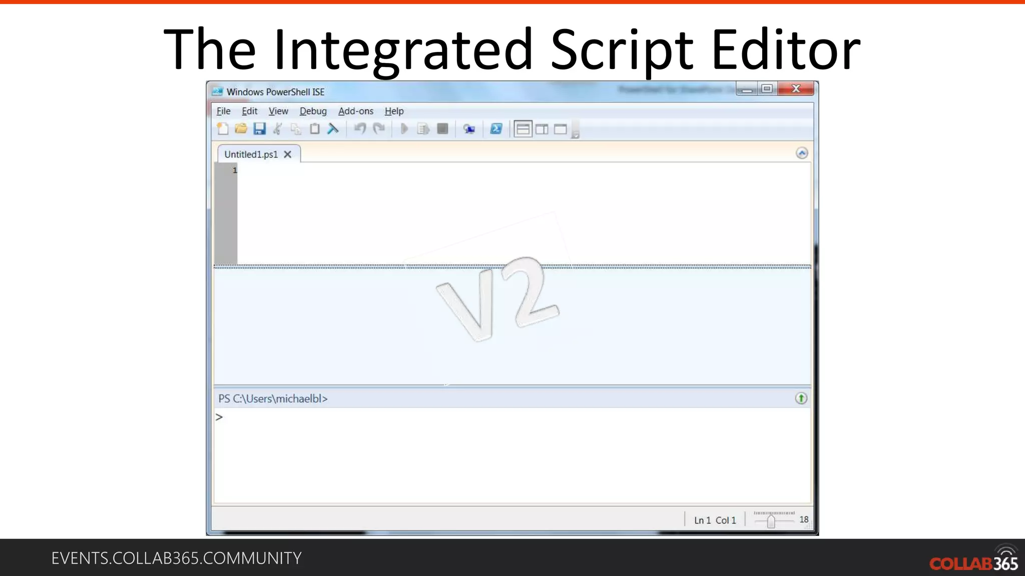 EVENTS.COLLAB365.COMMUNITY
The Integrated Script Editor
 