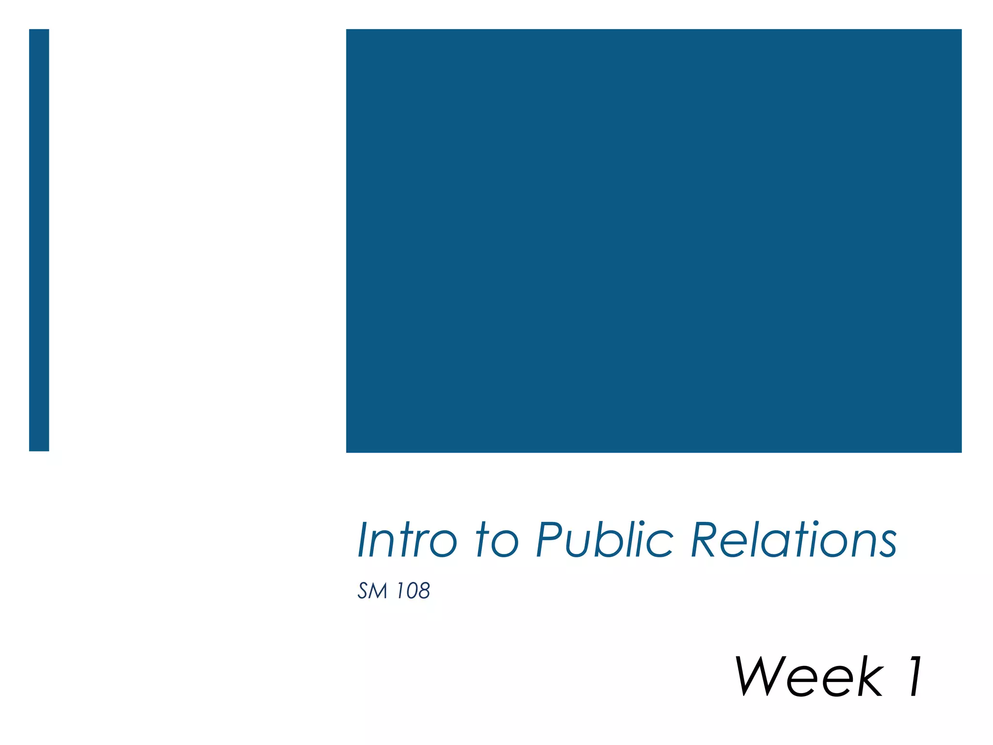 Intro to Public Relations
SM 108
Week 1
 