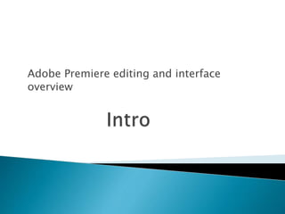 Adobe Premiere editing and interface
overview
 