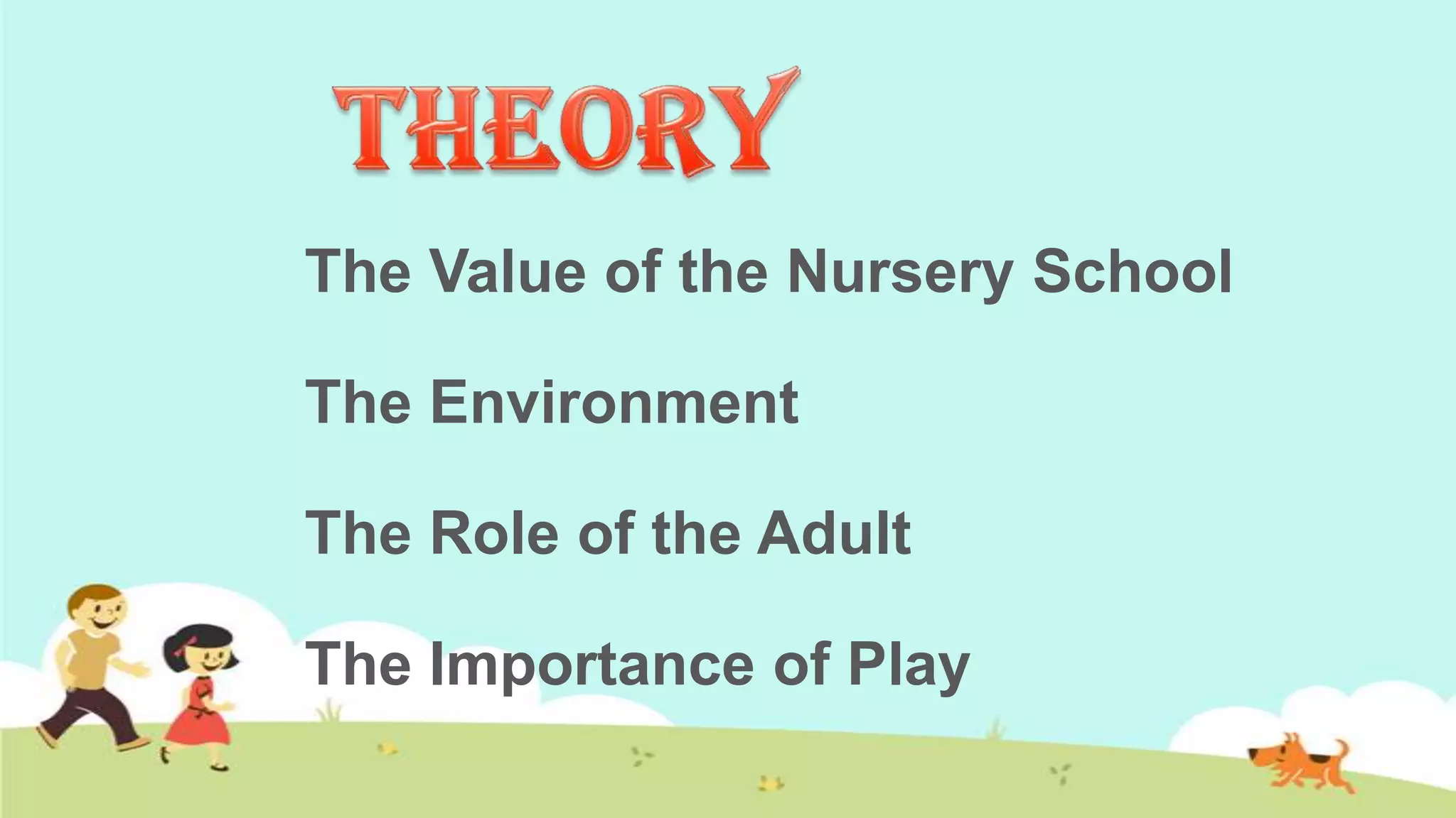 The Value of the Nursery School

The Environment

The Role of the Adult

The Importance of Play
 