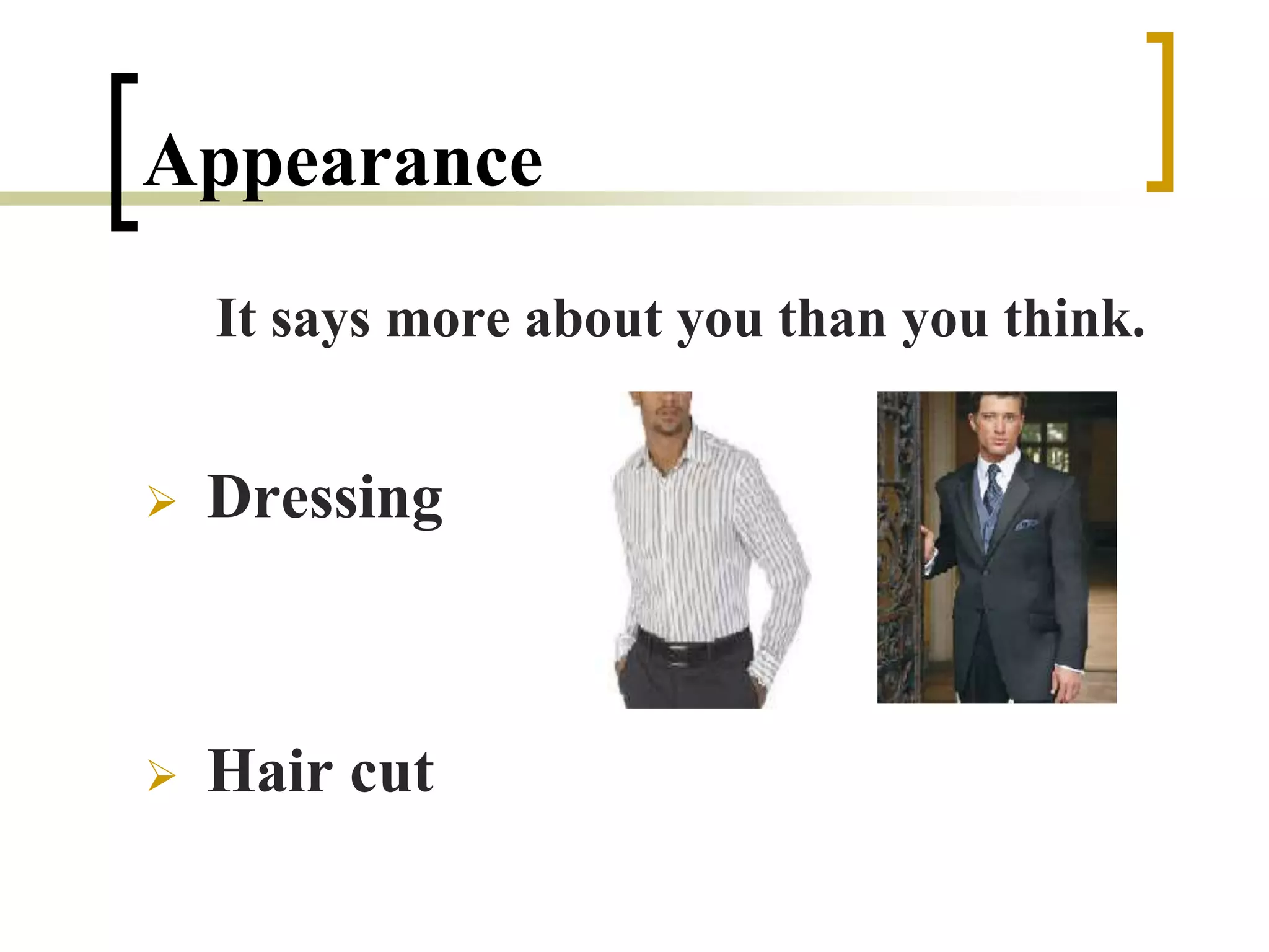 Appearance
It says more about you than you think.
 Dressing
 Hair cut
 