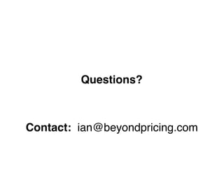 Questions?
Contact: ian@beyondpricing.com
 