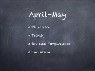 April-May
Pluralism

Trinity

Sin and Forgiveness

Evolution
 
