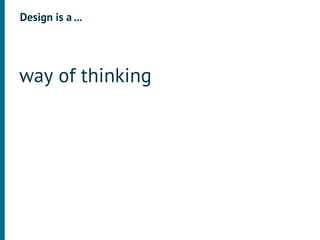 Design is a ...




way of thinking
 