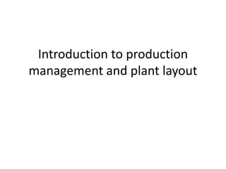 Introduction to production
management and plant layout
 