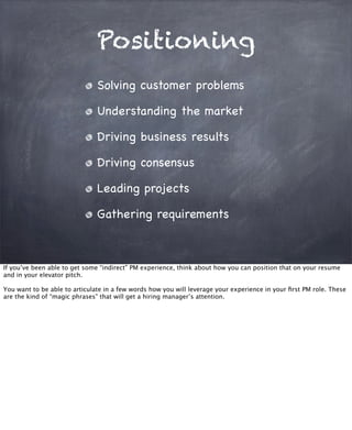 Positioning
Solving customer problems
Understanding the market
Driving business results
Driving consensus
Leading projects...